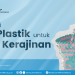 Memahami Jenis Plastik untuk Bahan Kerajinan